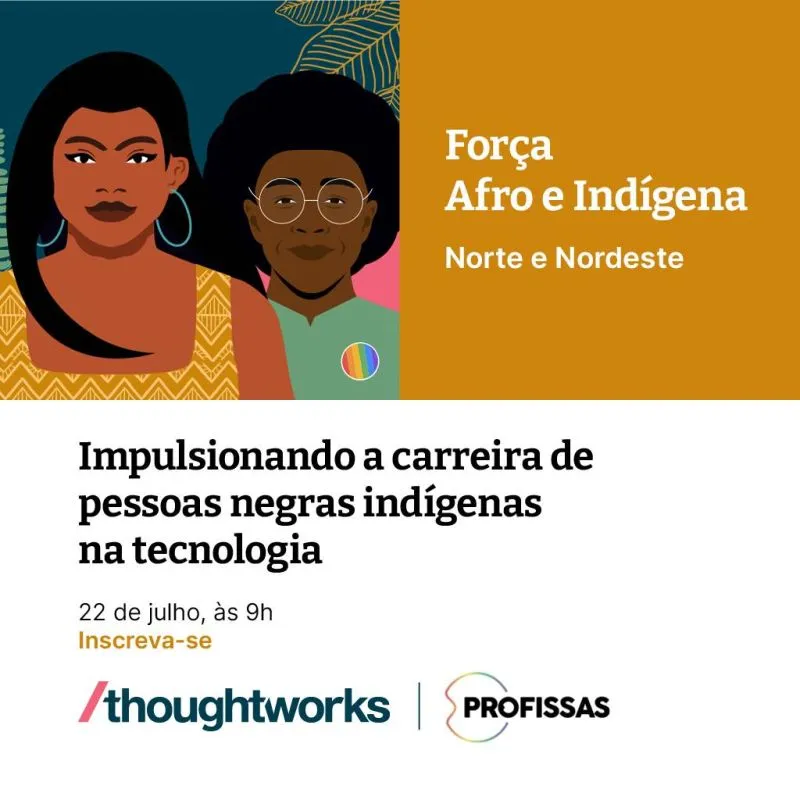 Thoughtworks e Profissas promovem evento gratuito para impulsionar a representatividade de pessoas negras e indígenas na tecnologia