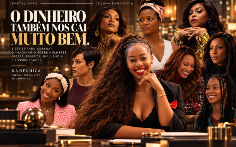5 séries para ver mulheres pretas vivendo no luxo e no poder, porque o dinheiro também nos cai muito bem